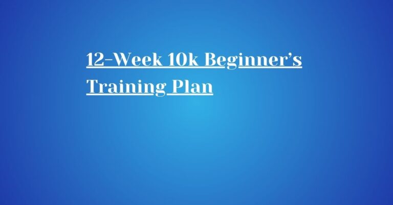 12-Week 10k Beginner’s Training Plan