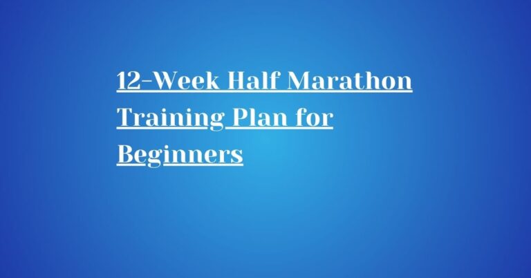 12-Week Half Marathon Training Plan for Beginners