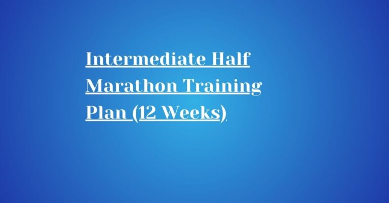 Intermediate Half Marathon Training Plan (12 Weeks)